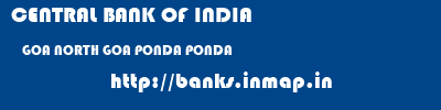 CENTRAL BANK OF INDIA  GOA NORTH GOA PONDA PONDA  banks information 